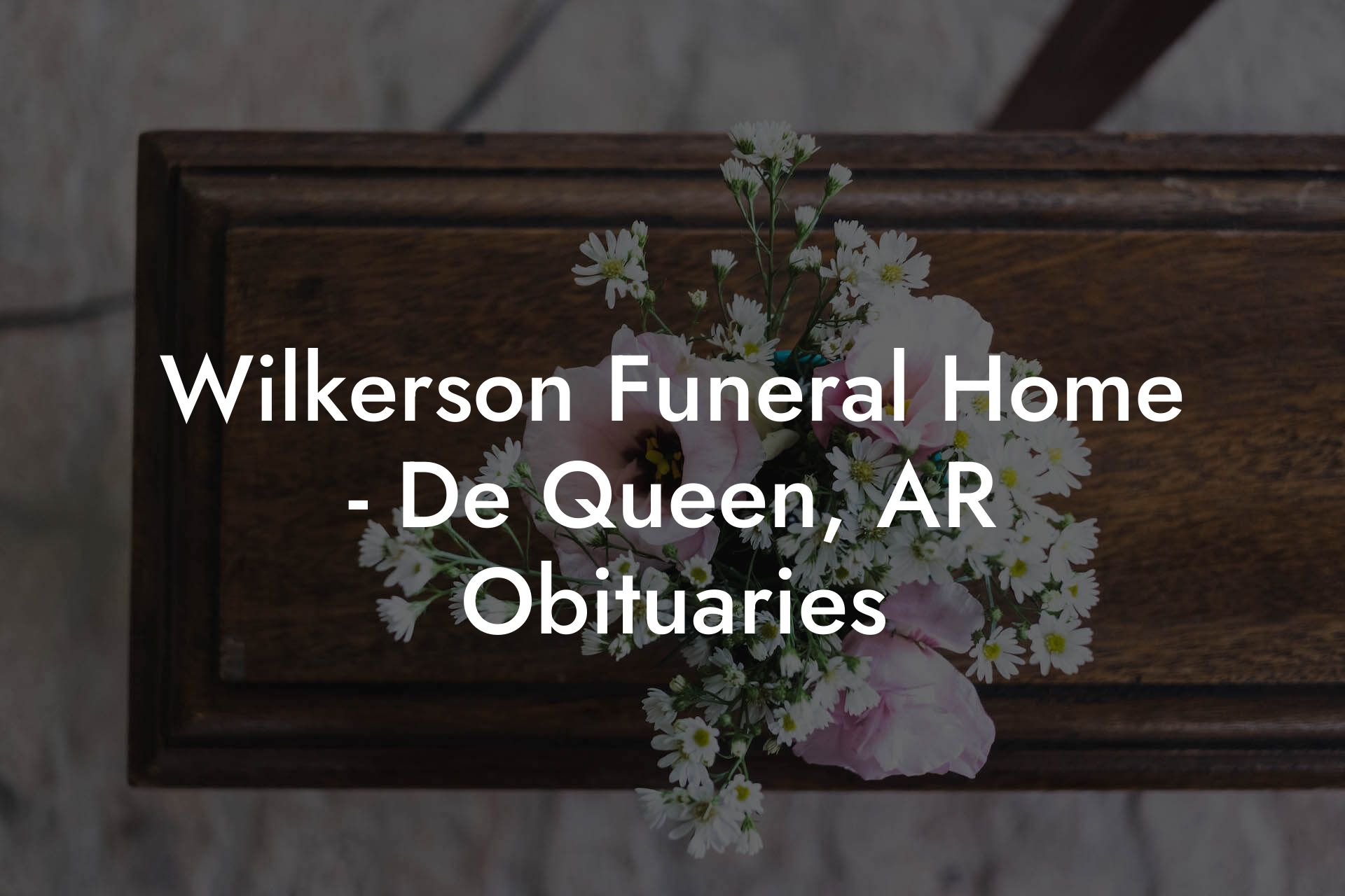 Wilkerson Funeral Home - De Queen, AR Obituaries