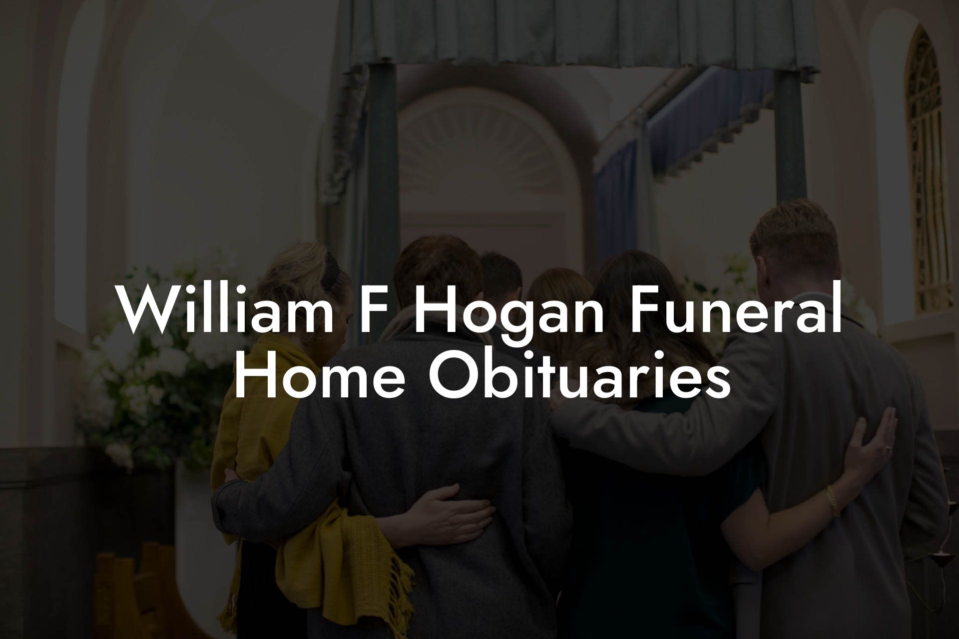 William F Hogan Funeral Home Obituaries