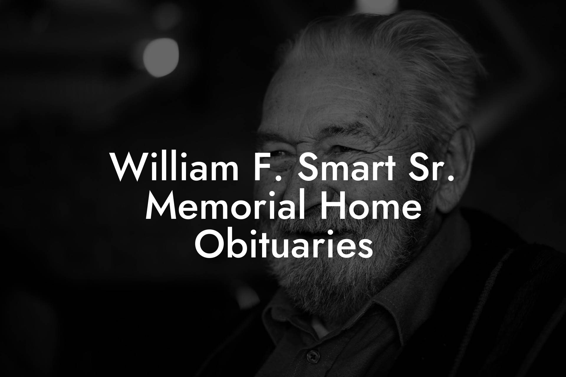 William F. Smart Sr. Memorial Home Obituaries