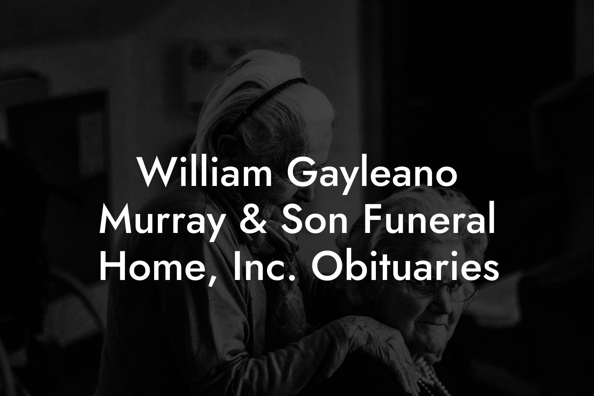William Gayleano Murray & Son Funeral Home, Inc. Obituaries