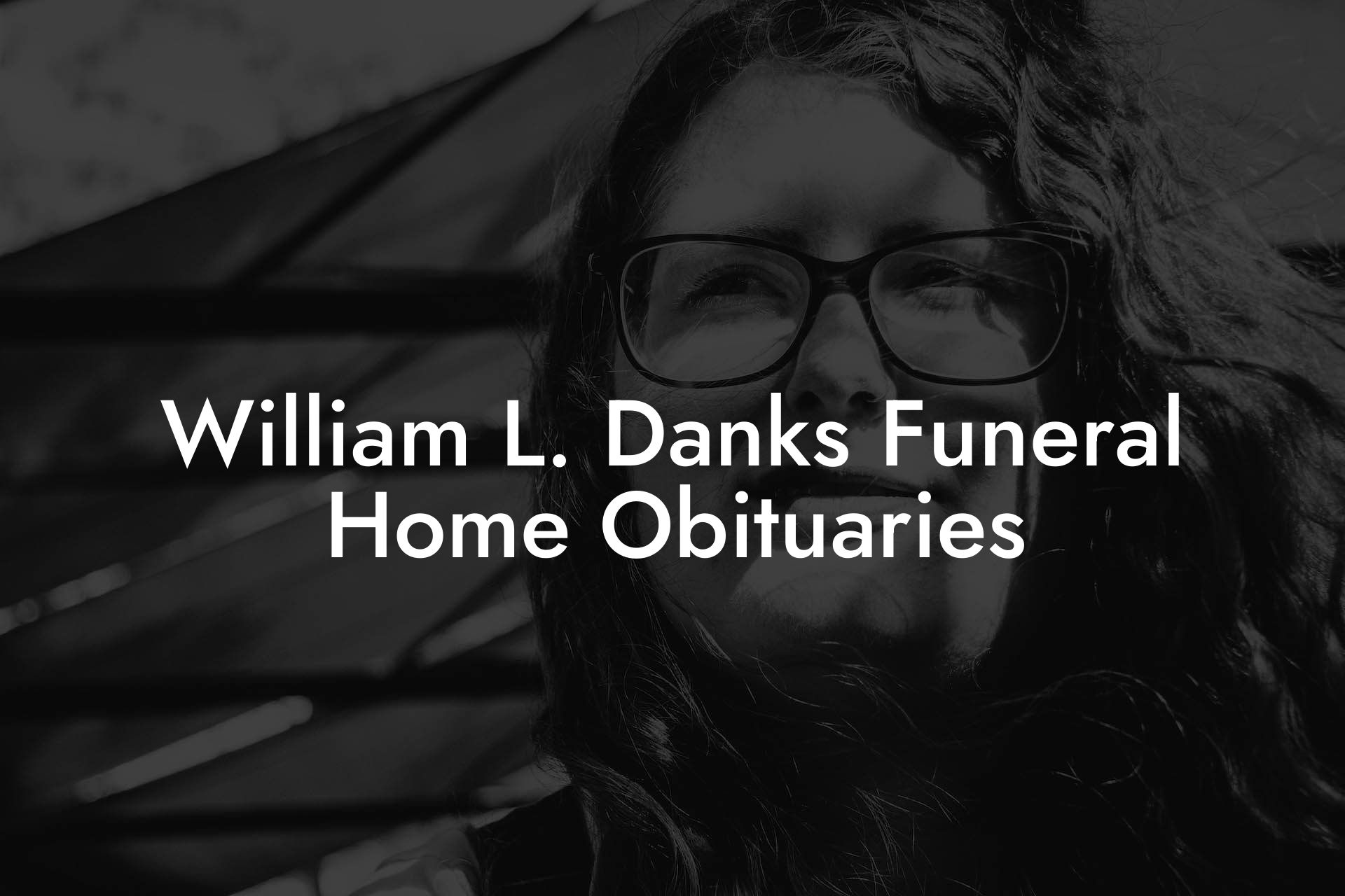 William L. Danks Funeral Home Obituaries