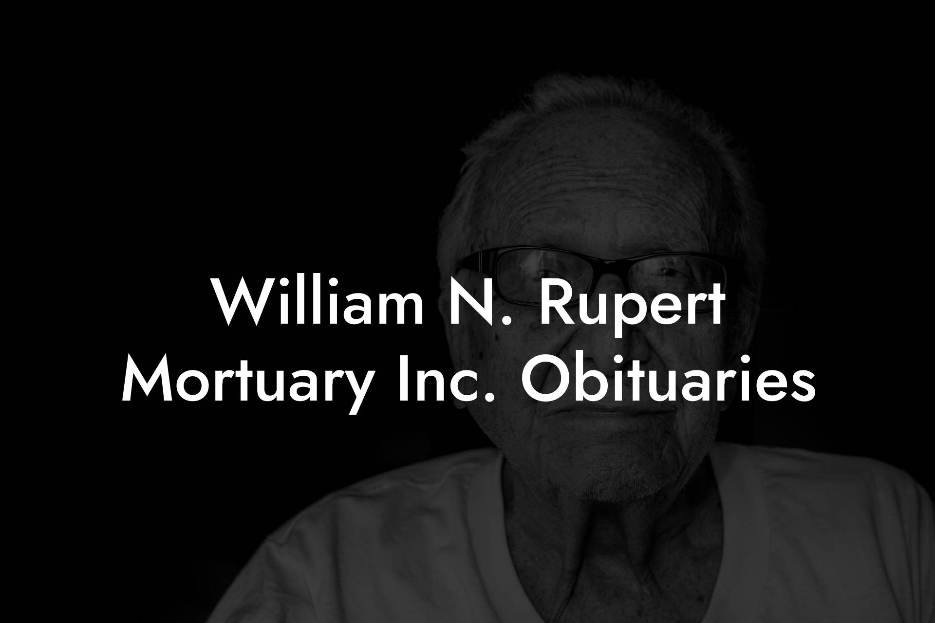 William N. Rupert Mortuary Inc. Obituaries