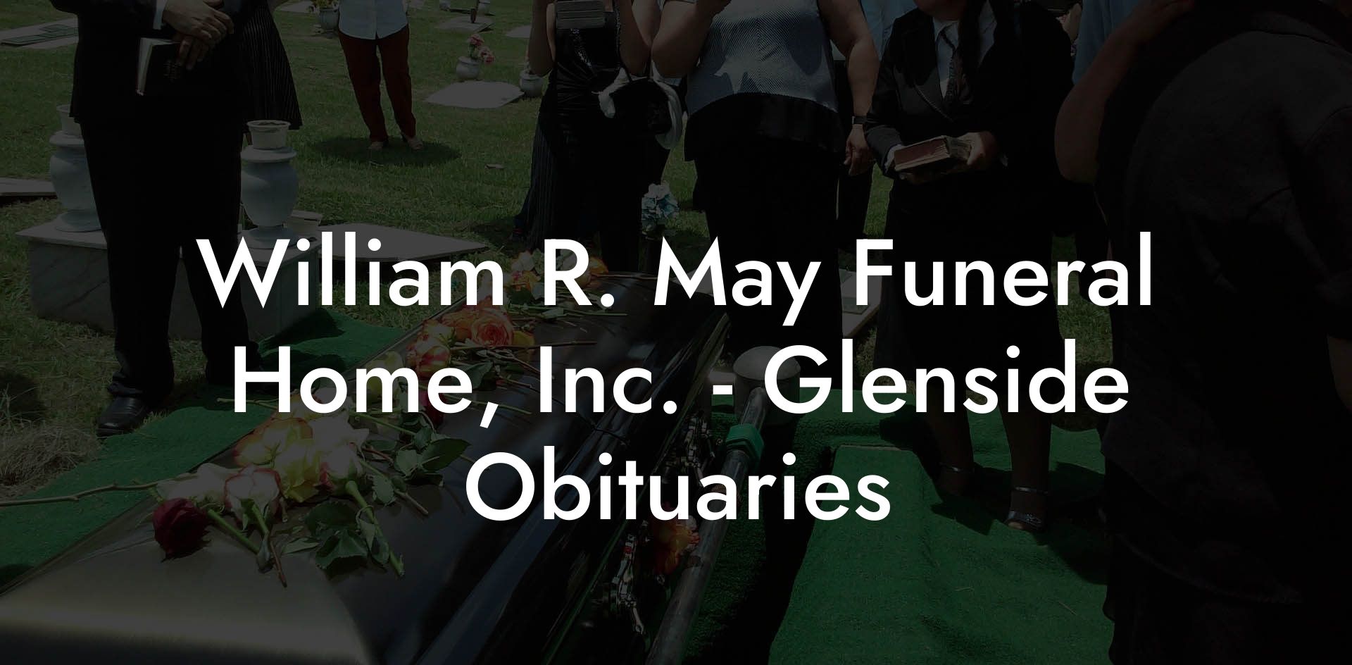 William R. May Funeral Home, Inc. - Glenside Obituaries