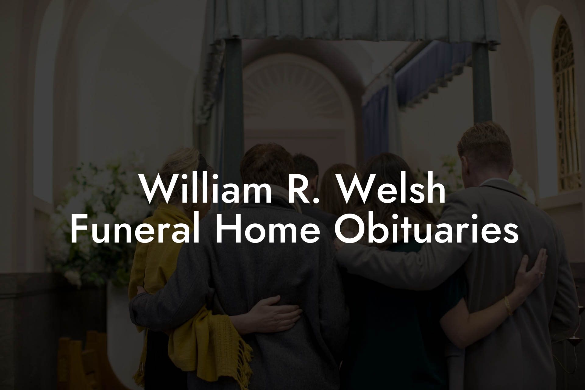 William R. Welsh Funeral Home Obituaries