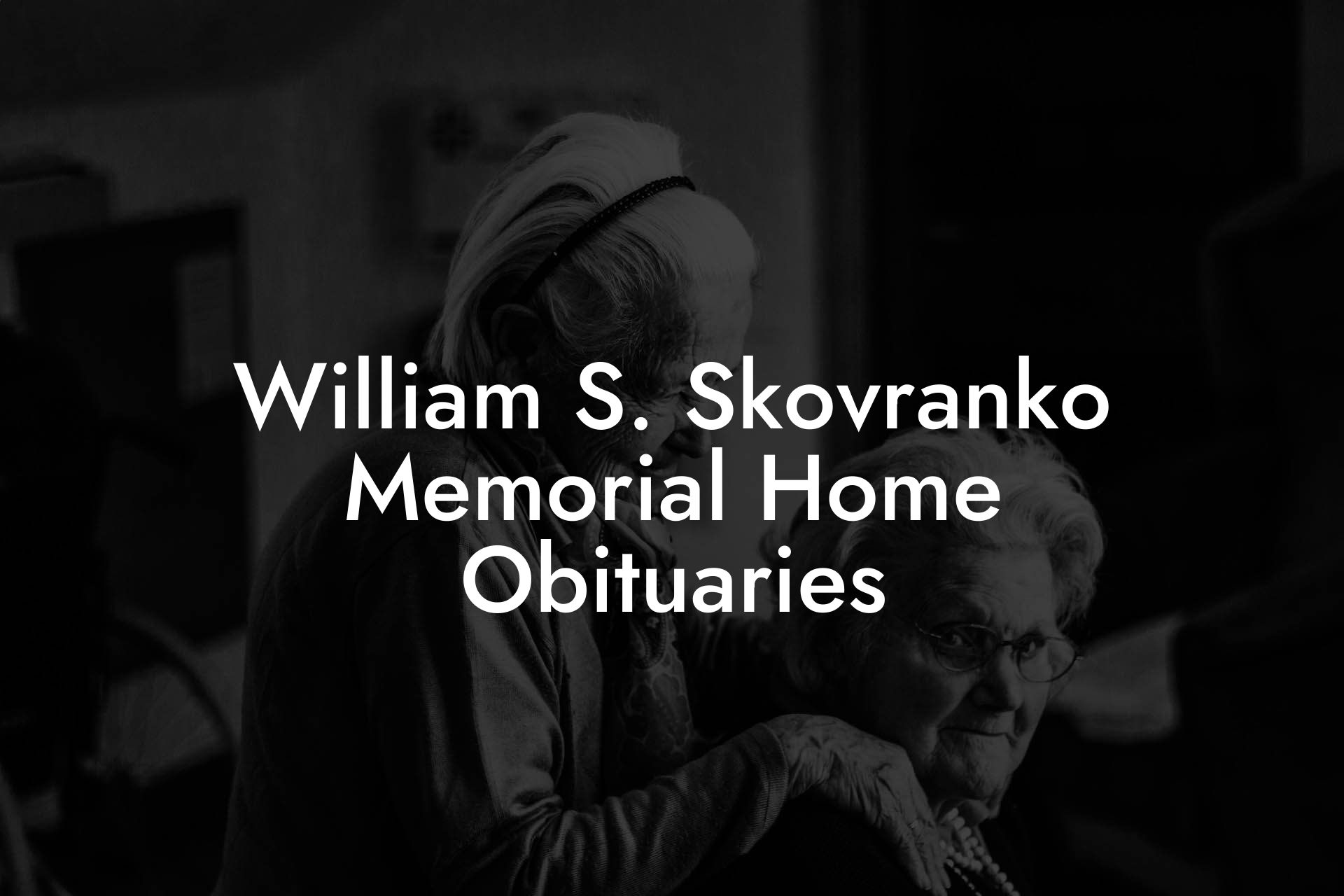 William S. Skovranko Memorial Home Obituaries