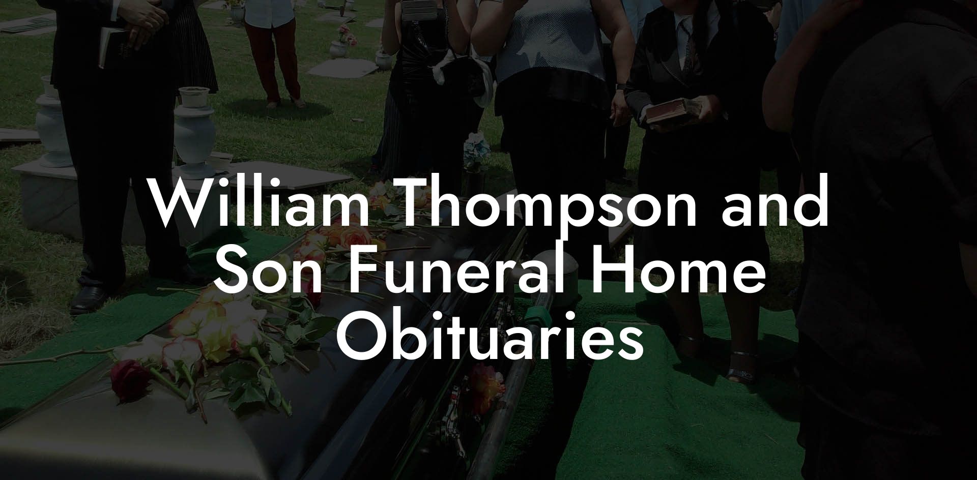 William Thompson and Son Funeral Home Obituaries