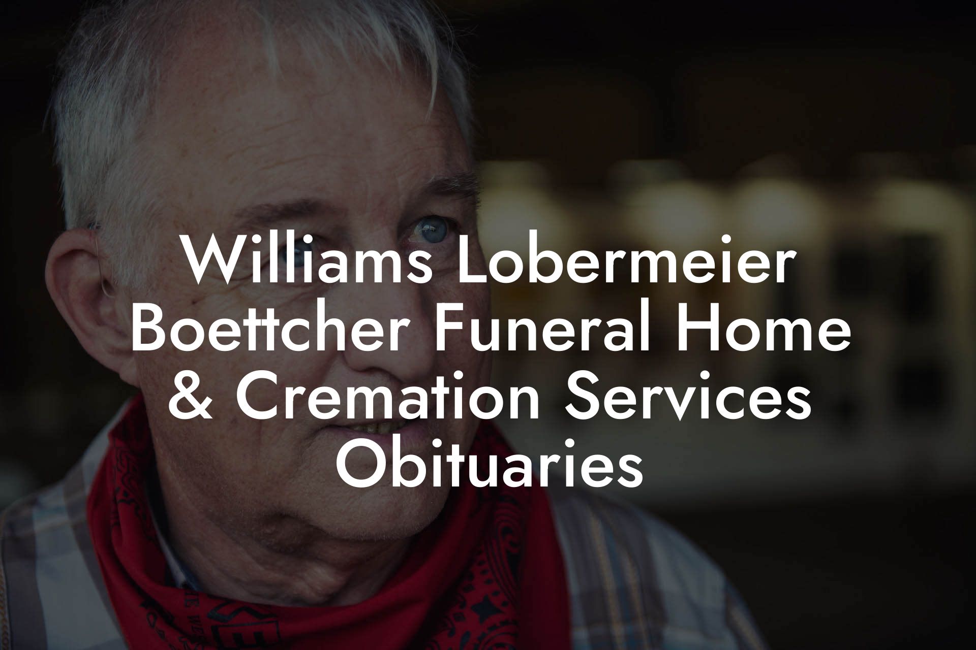 Williams Lobermeier Boettcher Funeral Home & Cremation Services Obituaries