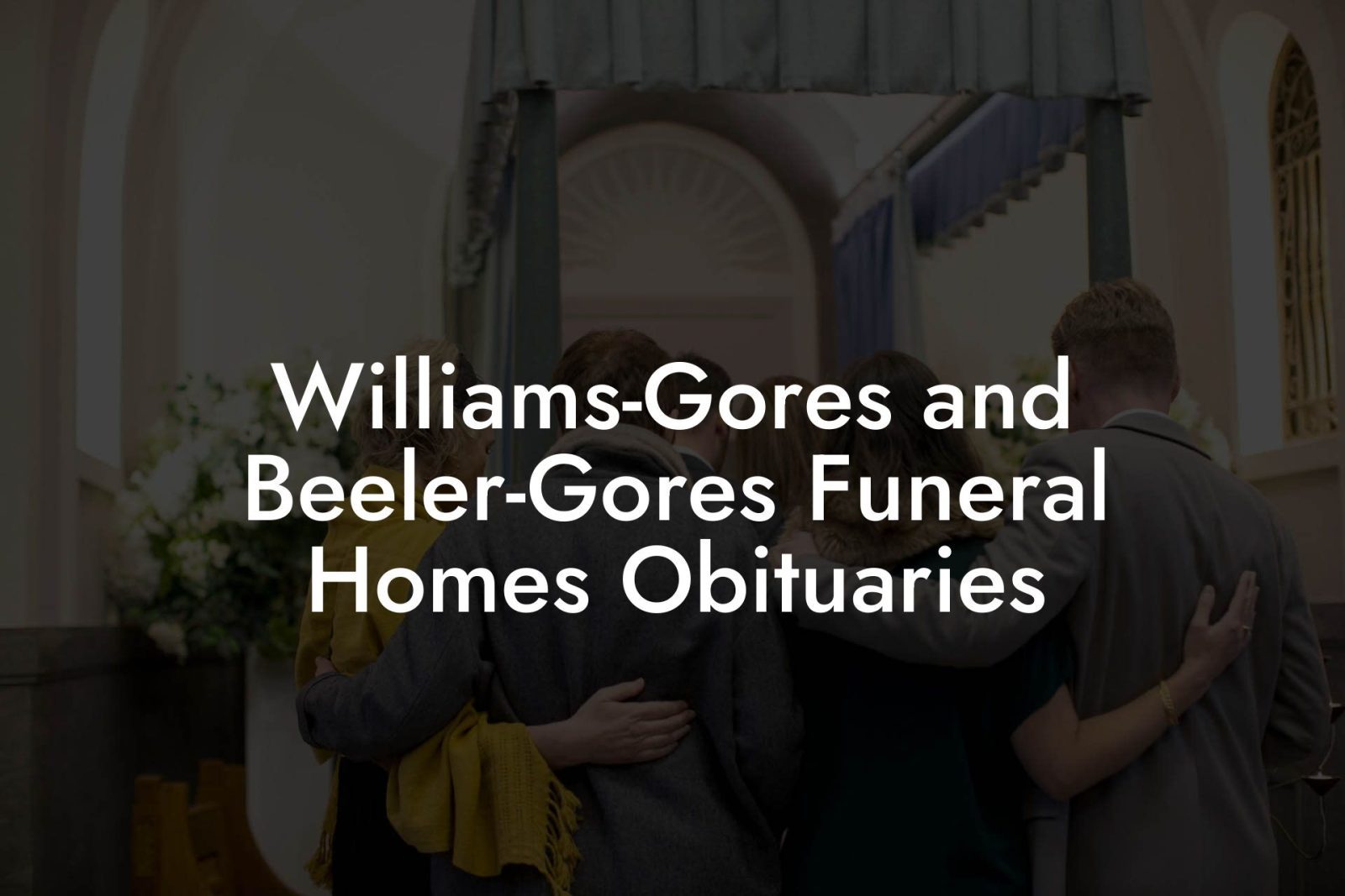 WilliamsGores and BeelerGores Funeral Homes Obituaries Eulogy Assistant