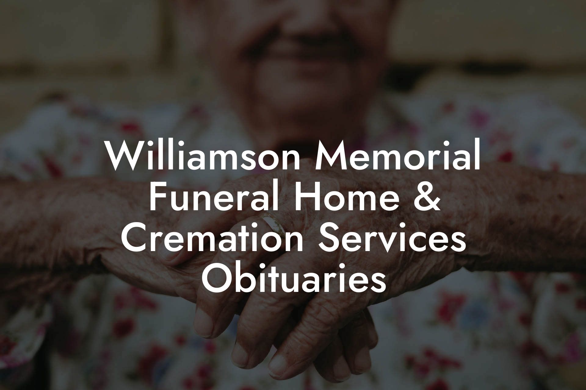 Williamson Memorial Funeral Home & Cremation Services Obituaries