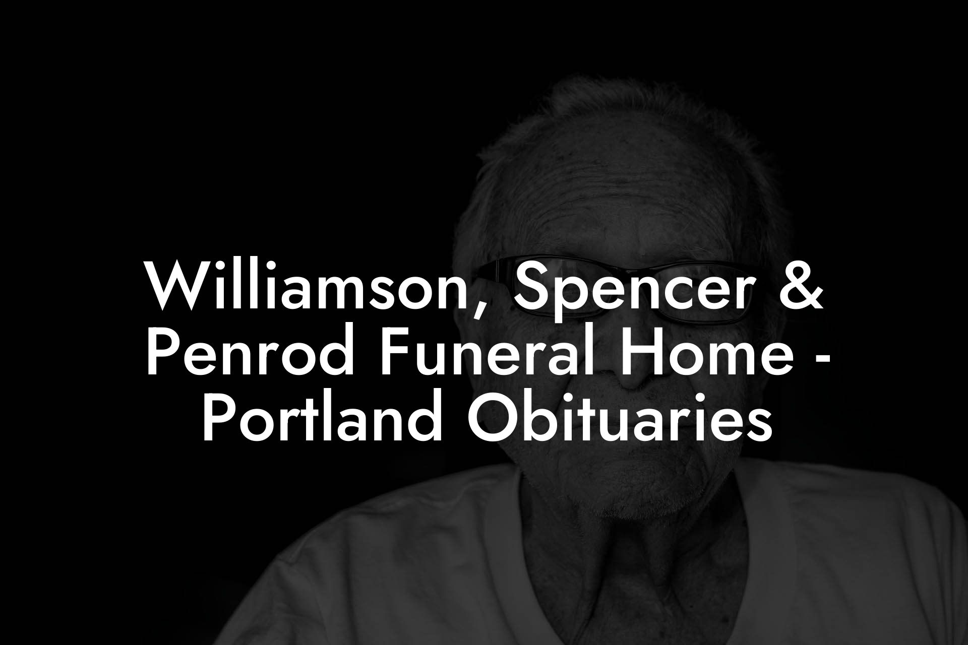 Williamson, Spencer & Penrod Funeral Home - Portland Obituaries