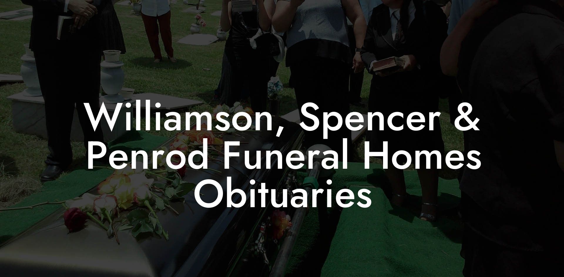 Williamson, Spencer & Penrod Funeral Homes Obituaries