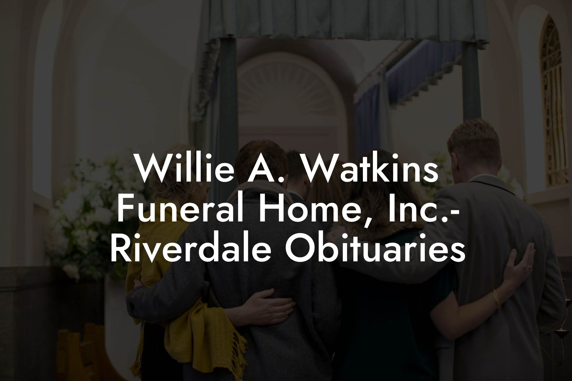 Willie A. Watkins Funeral Home, Inc.- Riverdale Obituaries