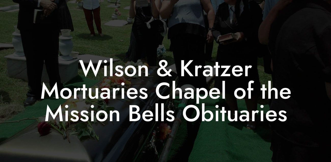 Wilson & Kratzer Mortuaries Chapel of the Mission Bells Obituaries