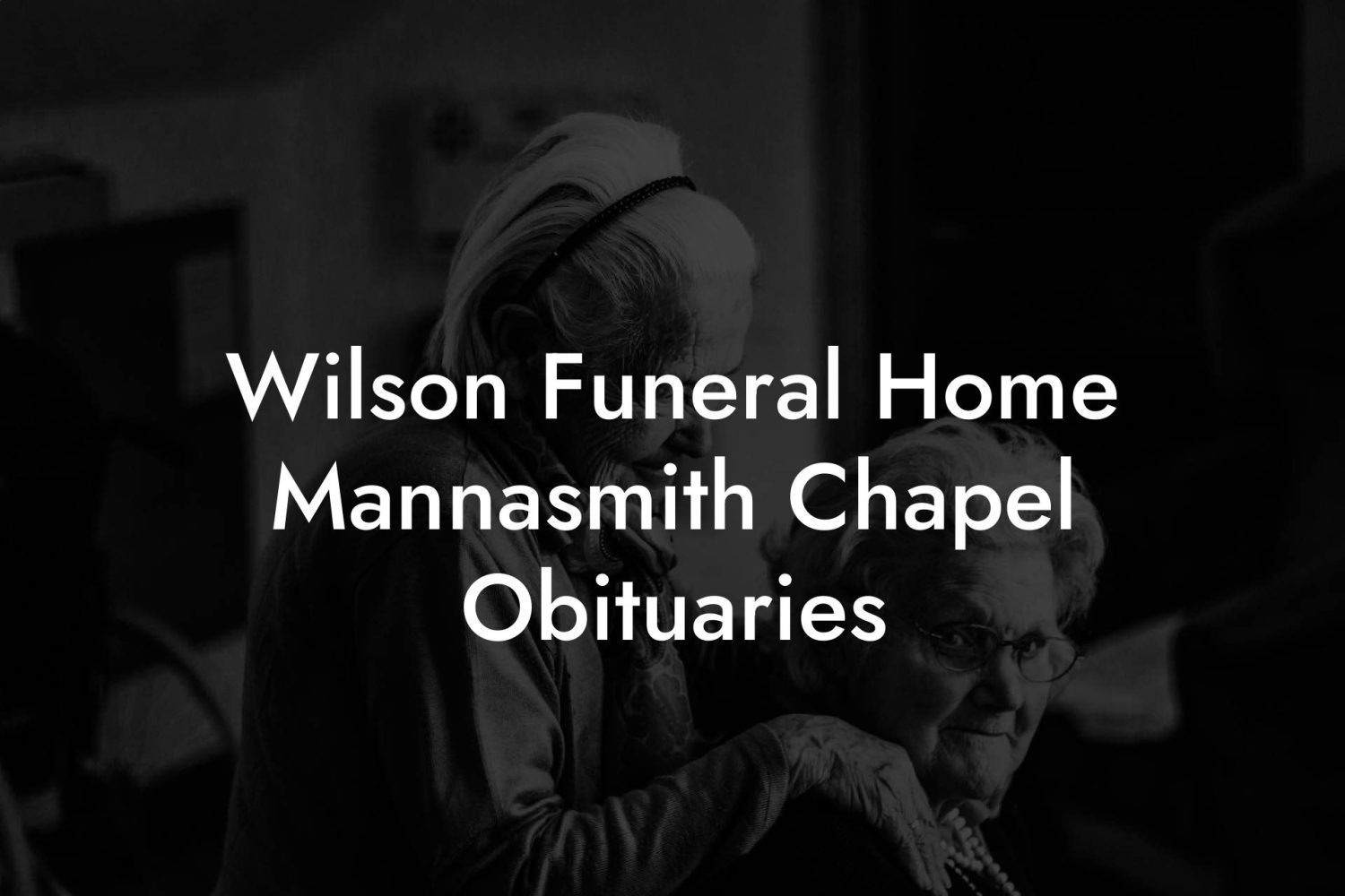 Wilson Funeral Home Mannasmith Chapel Obituaries - Eulogy Assistant