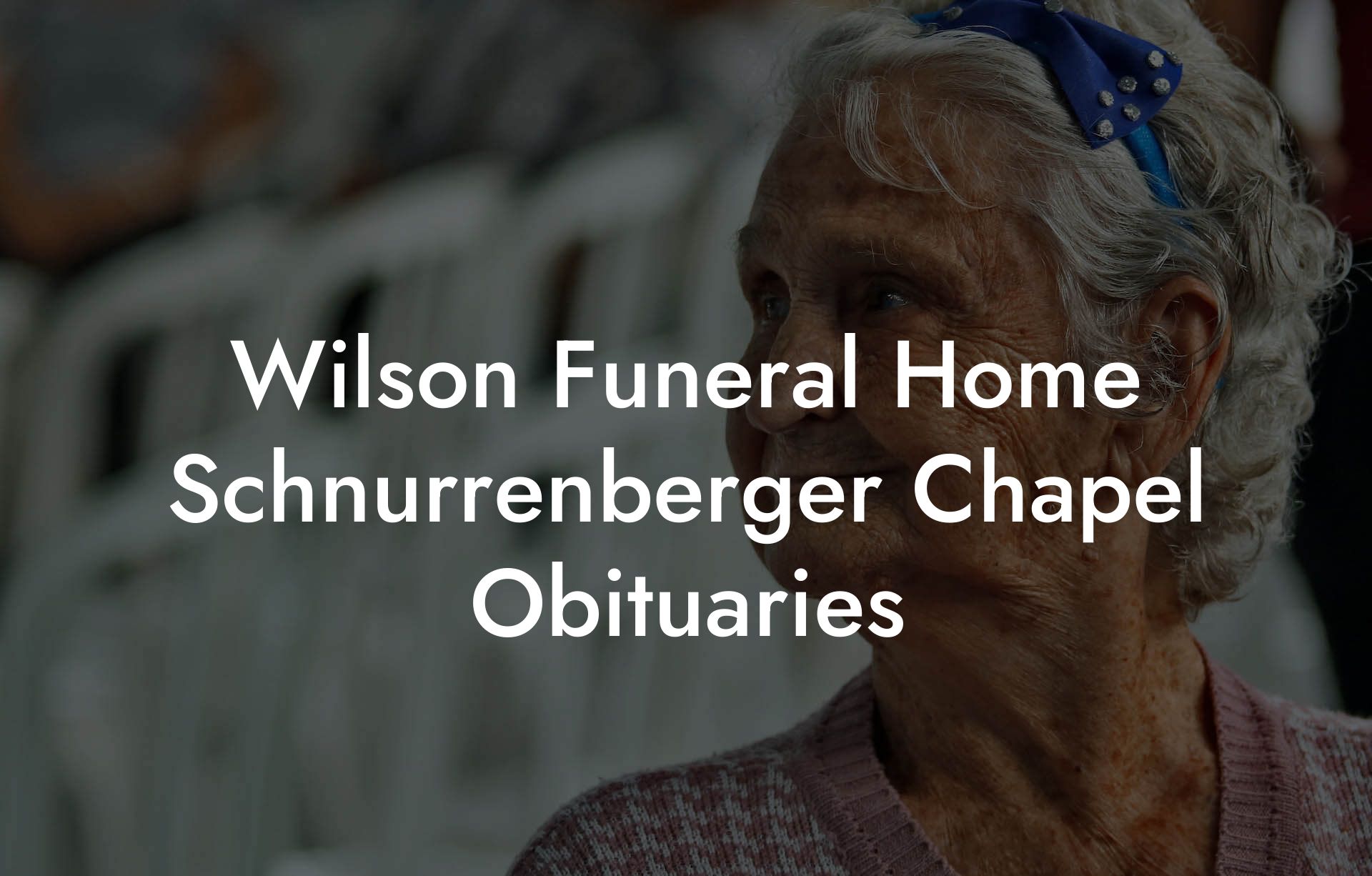 Wilson Funeral Home Schnurrenberger Chapel Obituaries