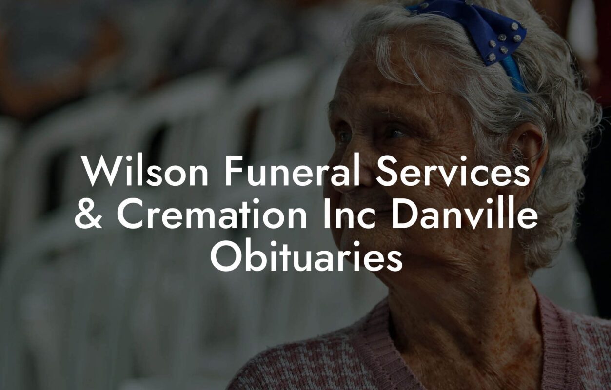 Wilson Funeral Services & Cremation Inc Danville Obituaries