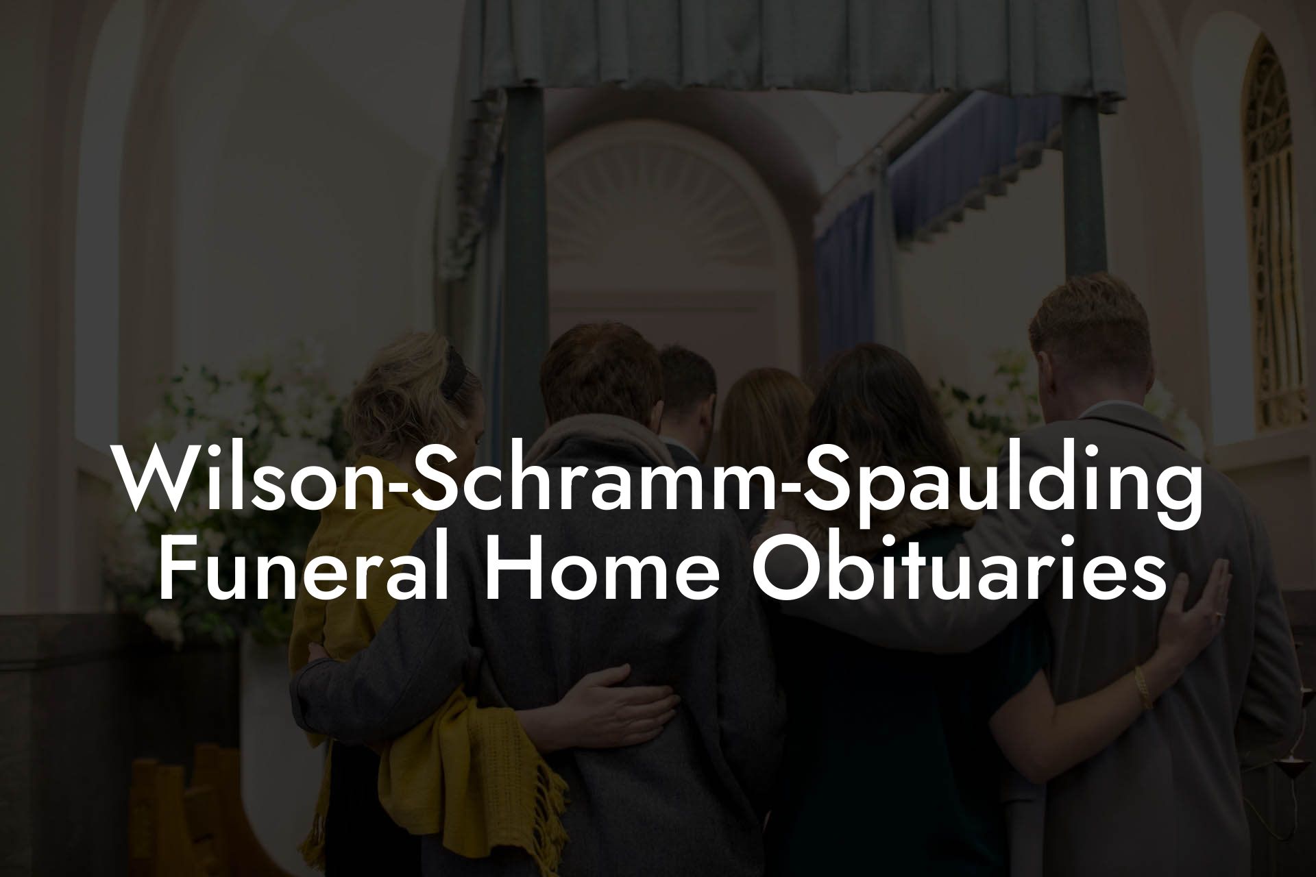 Wilson-Schramm-Spaulding Funeral Home Obituaries