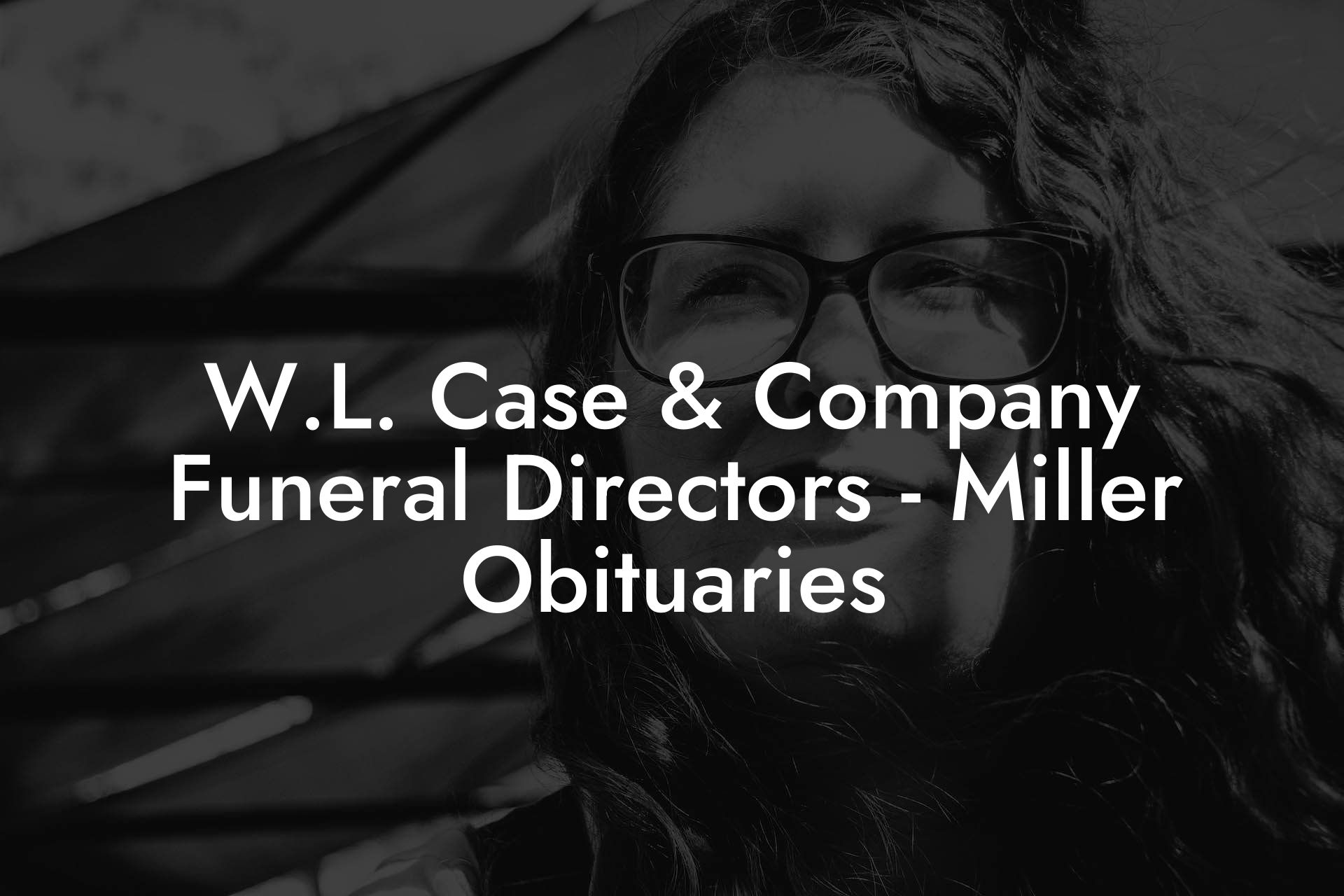 W.L. Case & Company Funeral Directors - Miller Obituaries
