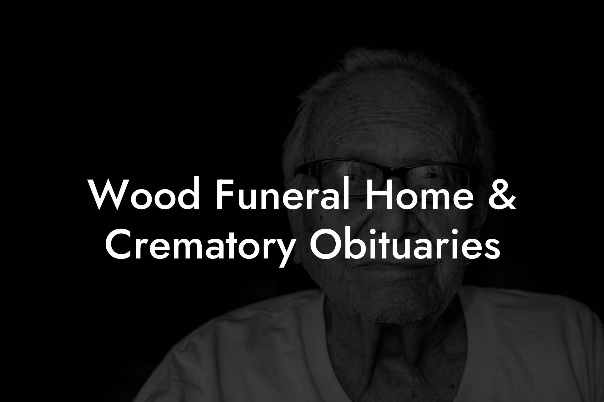 Wood Funeral Home & Crematory Obituaries
