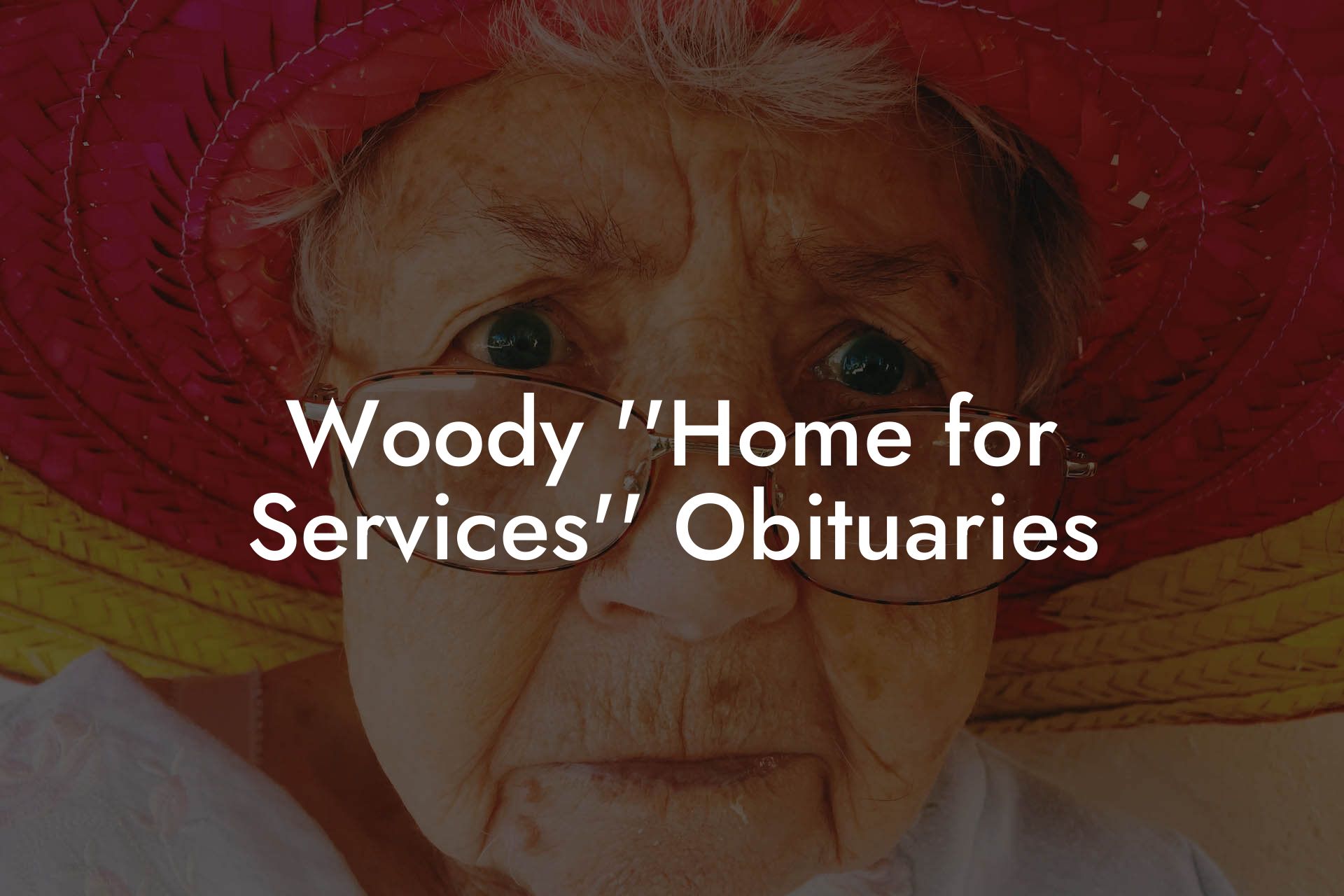 Woody ''Home for Services'' Obituaries