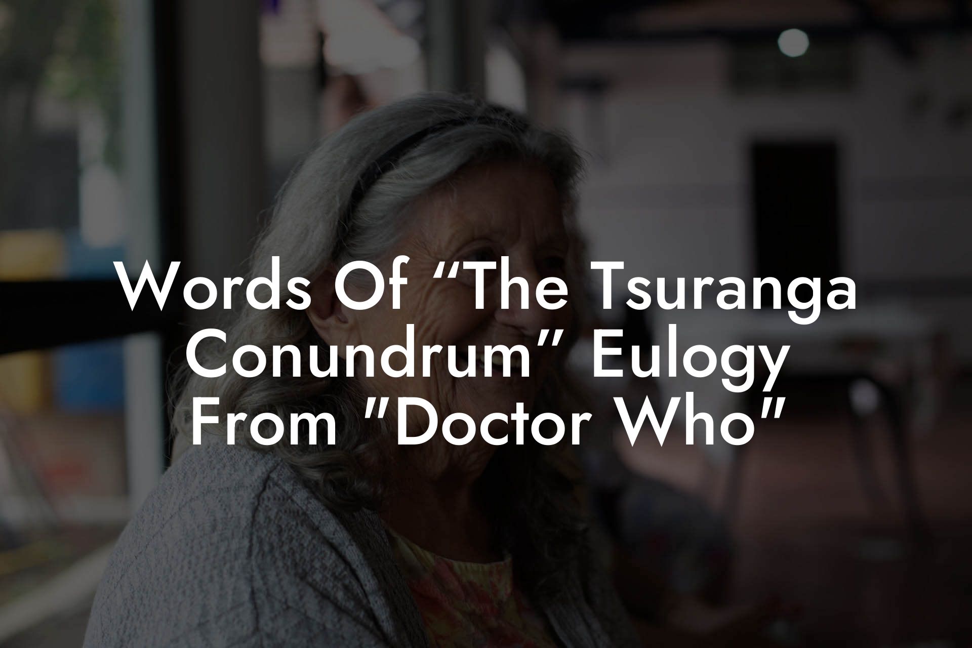 Words Of “The Tsuranga Conundrum” Eulogy From "Doctor Who"