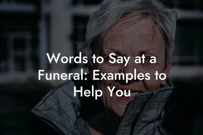 Words to Say at a Funeral Examples to Help You Eulogy Assistant