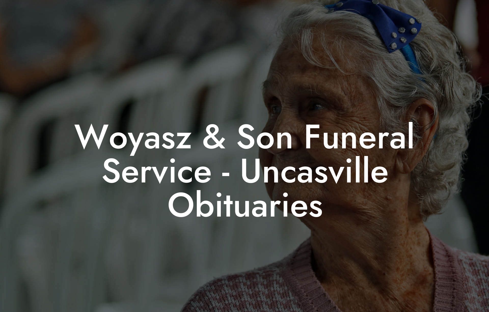 Woyasz & Son Funeral Service - Uncasville Obituaries