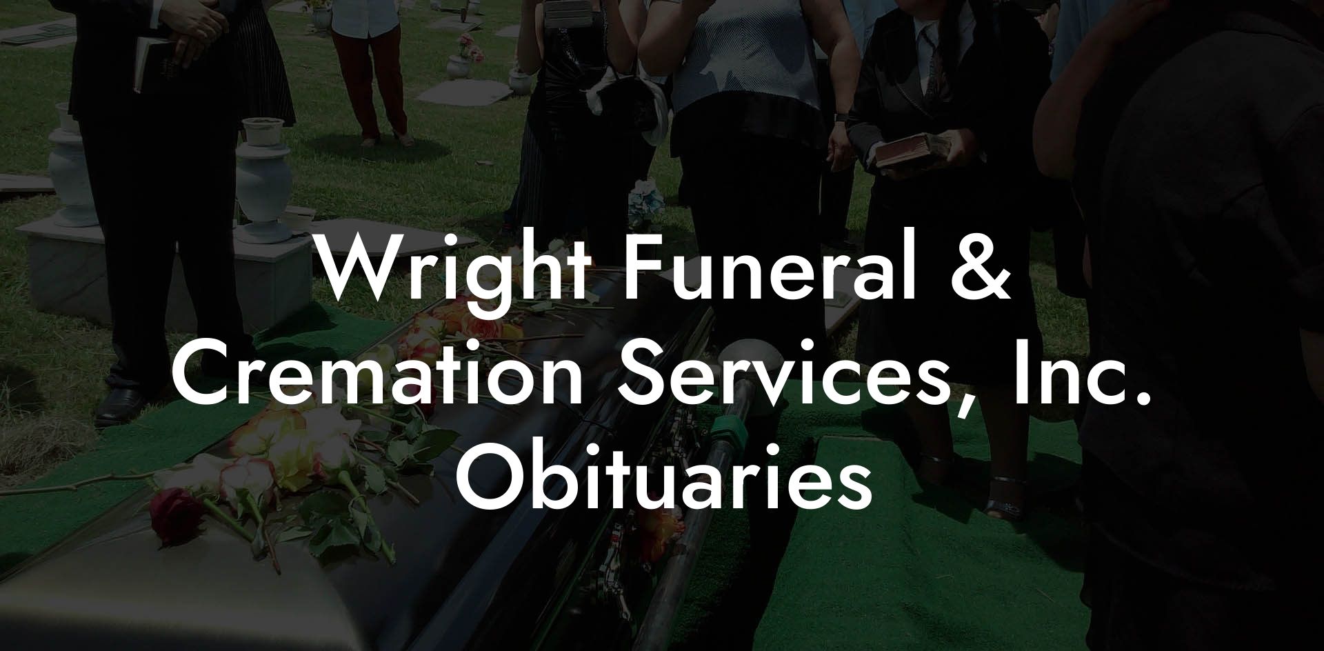 Wright Funeral And Cremation Services Inc Obituaries Eulogy Assistant 9769