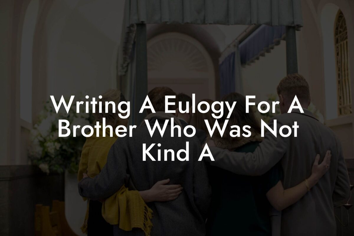 Writing A Eulogy For A Brother Who Was Not Kind A