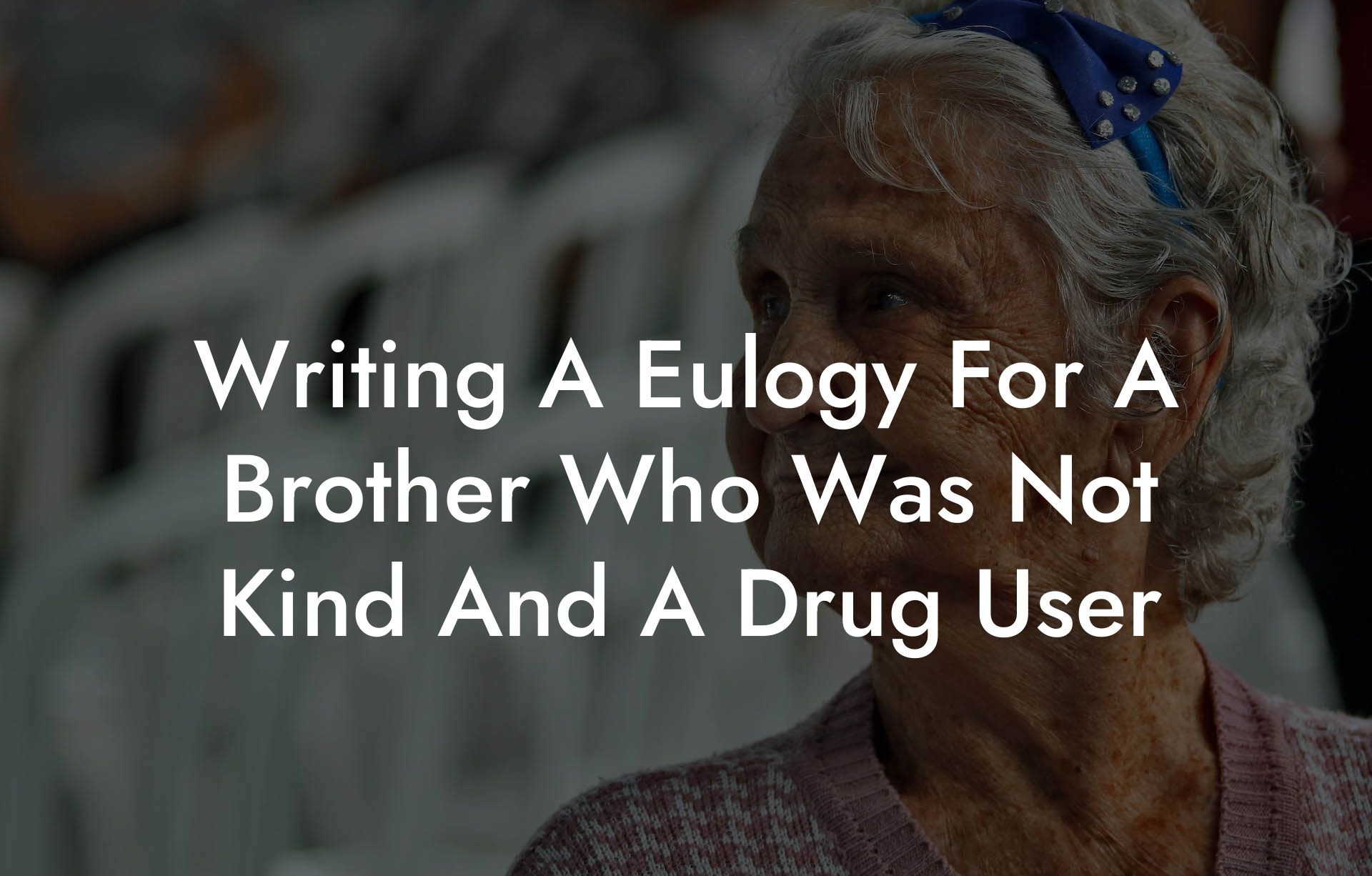 Writing A Eulogy For A Brother Who Was Not Kind And A Drug User