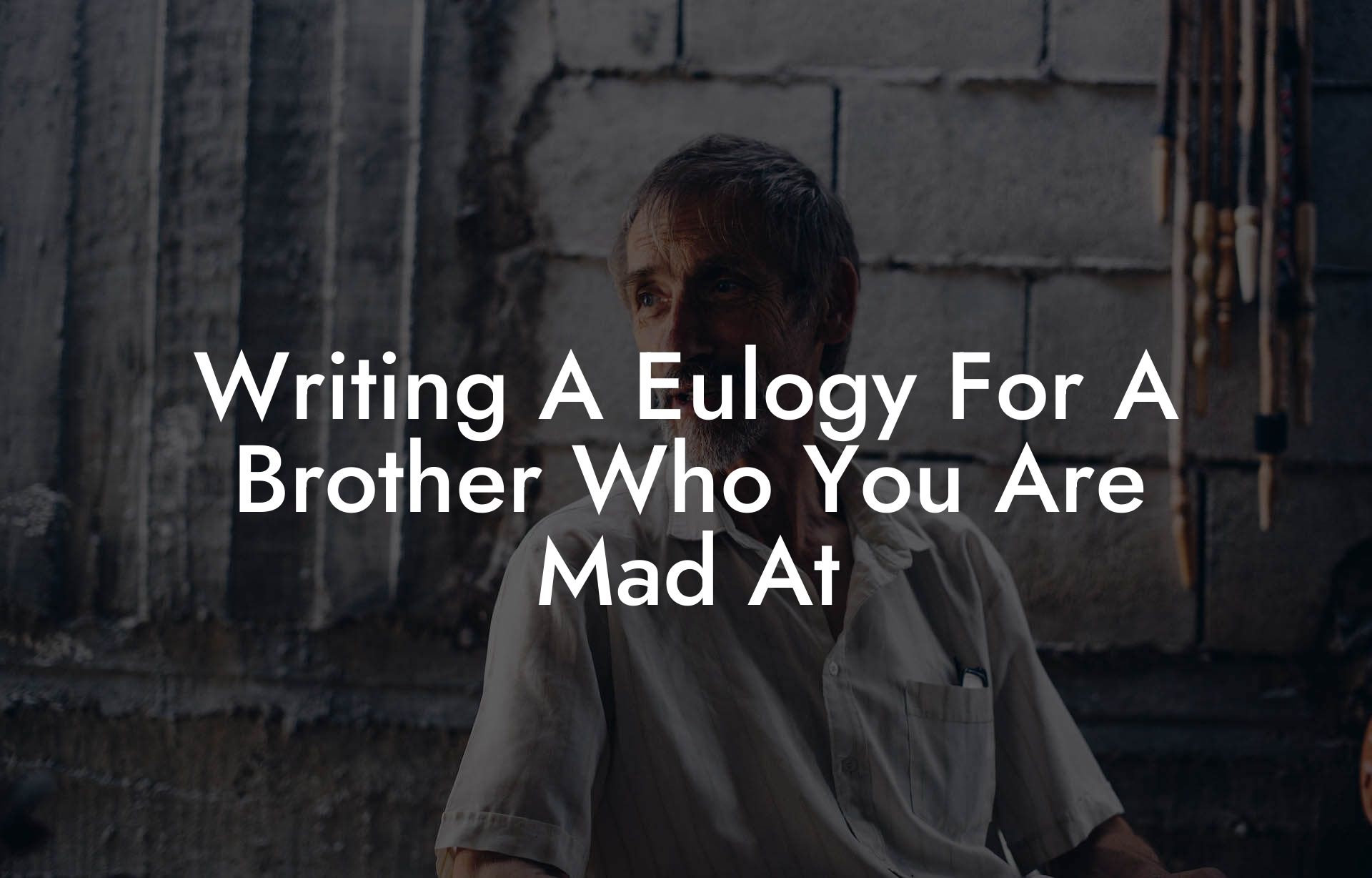 Writing A Eulogy For A Brother Who You Are Mad At