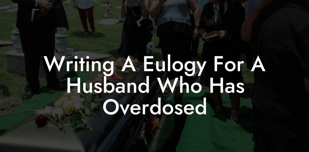 Writing A Eulogy For A Husband Who Has Overdosed
