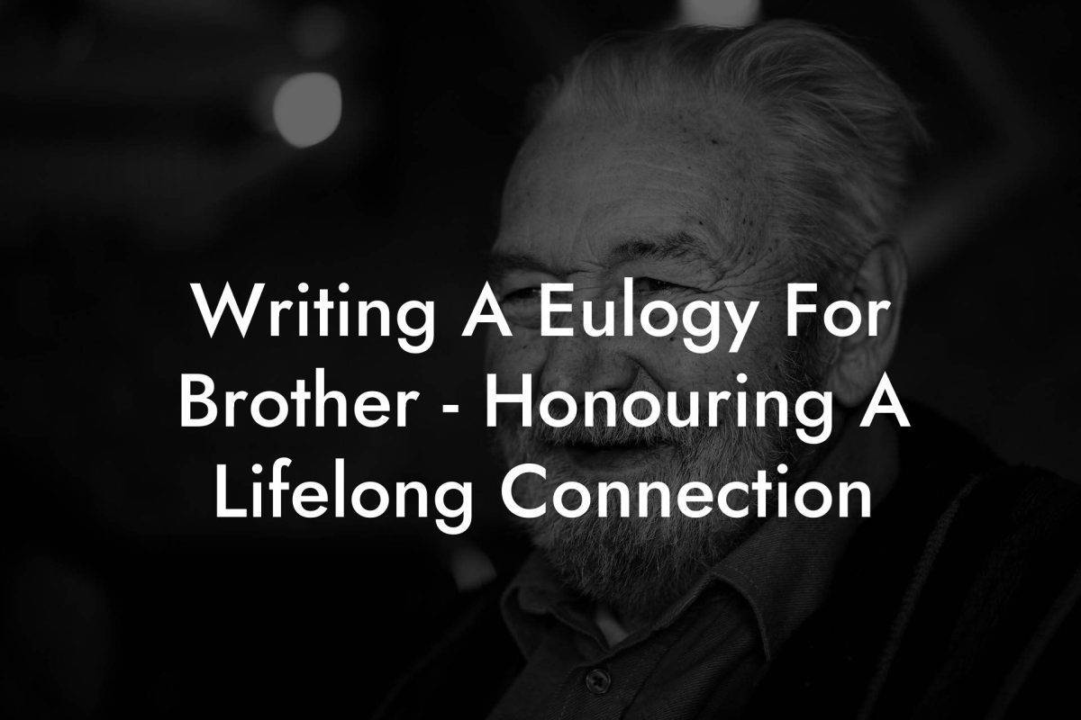 Writing A Eulogy For Brother - Honouring A Lifelong Connection