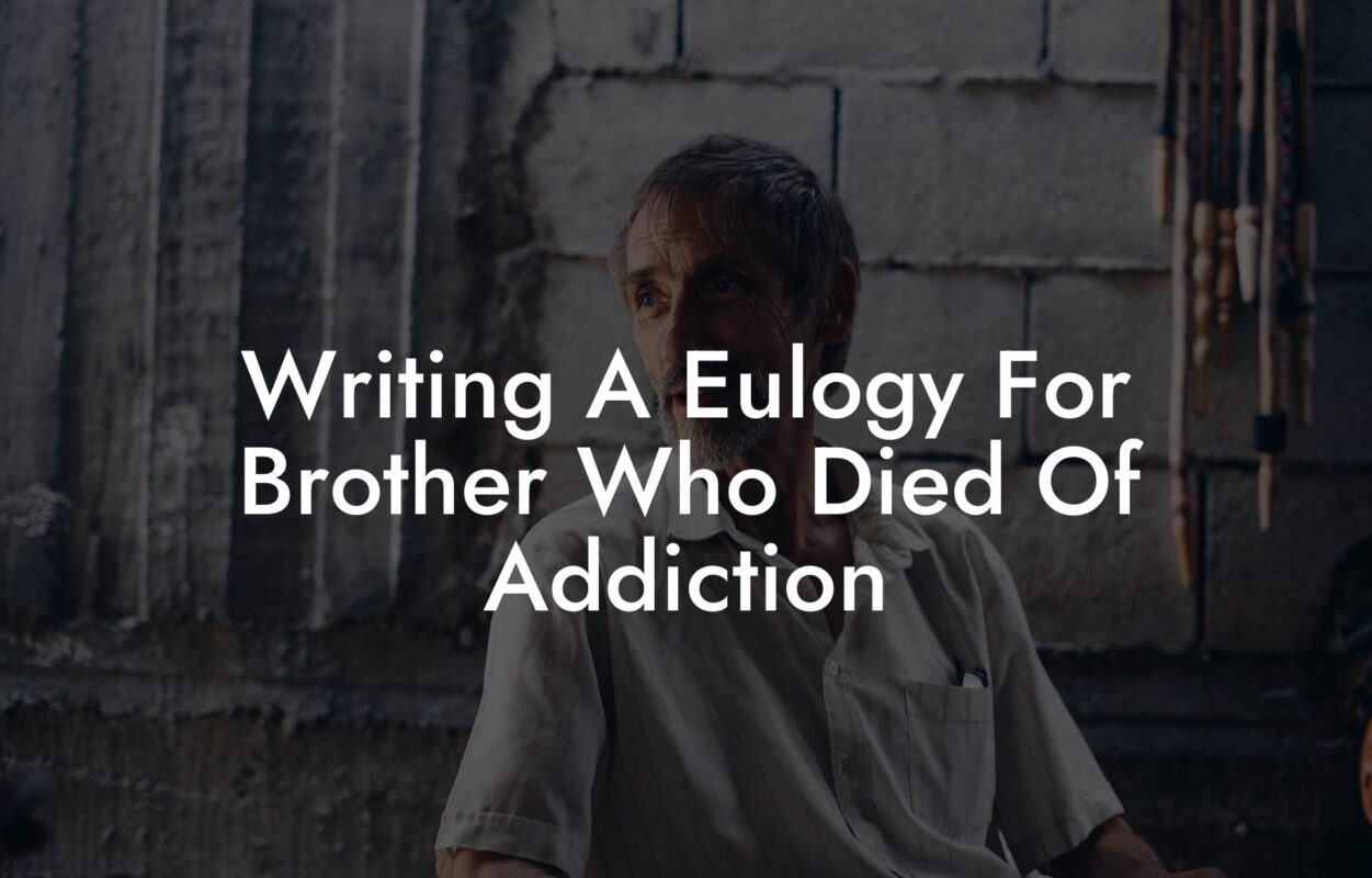 Writing A Eulogy For Brother Who Died Of Addiction