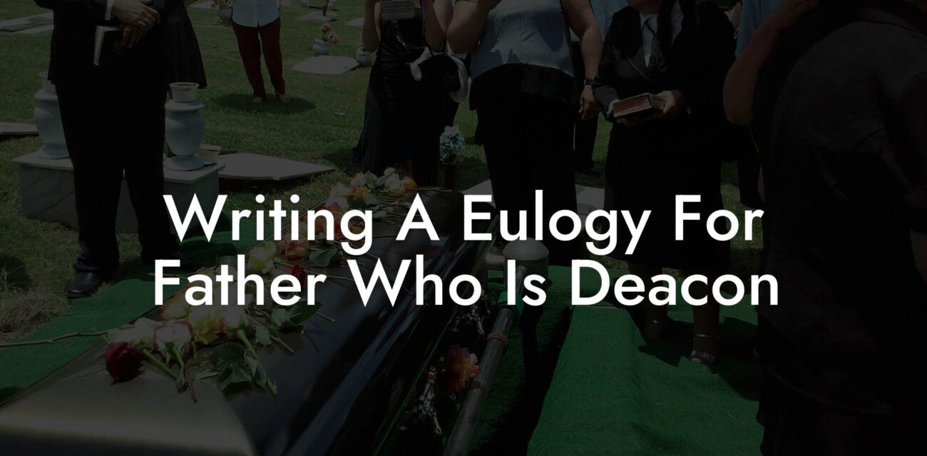 Writing A Eulogy For Father Who Is Deacon