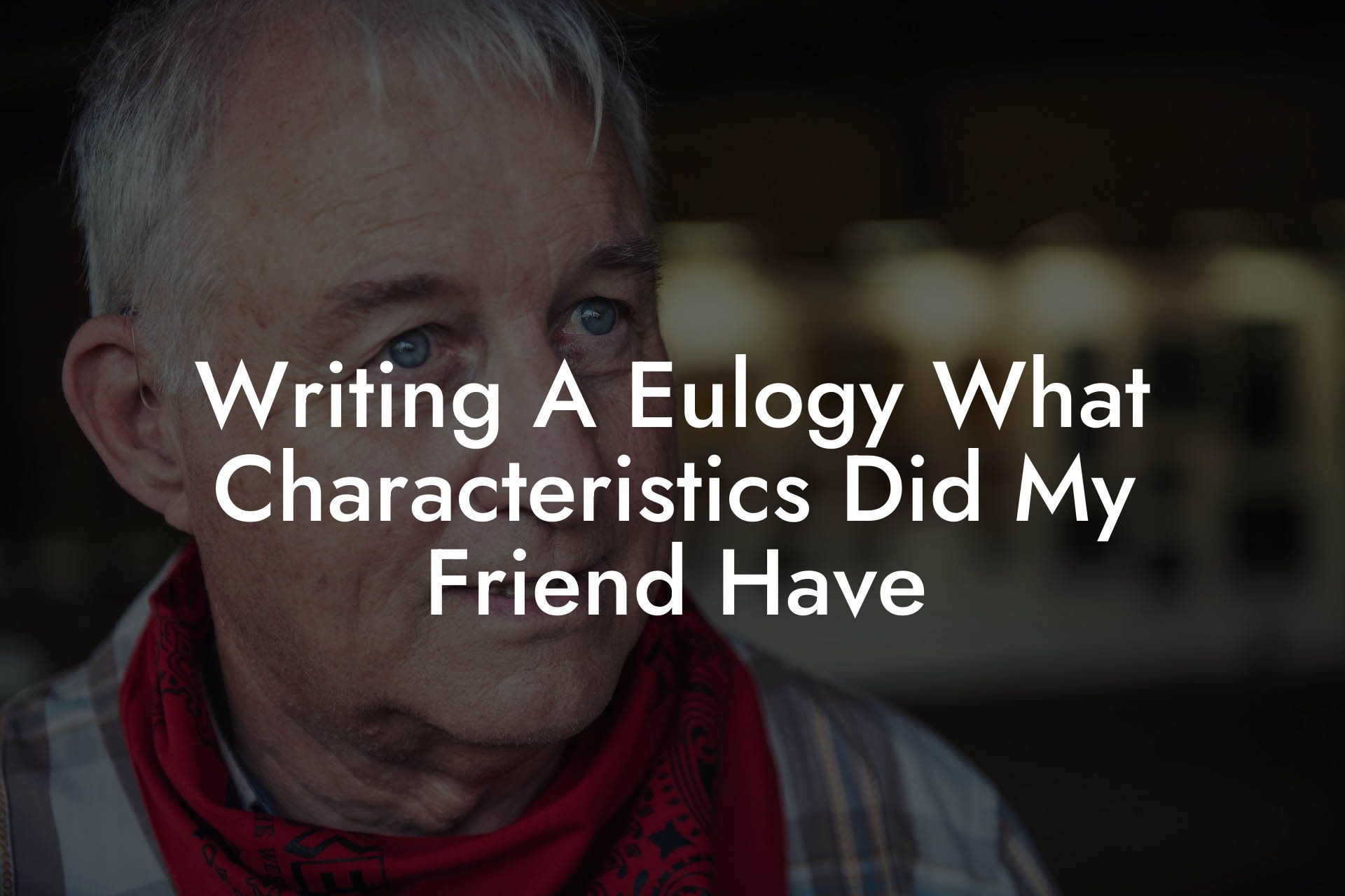 Writing A Eulogy What Characteristics Did My Friend Have
