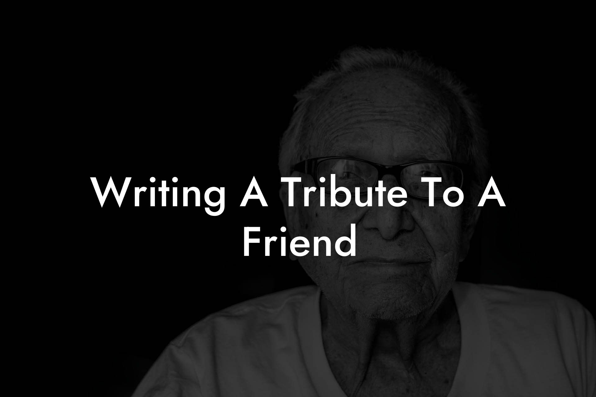Writing A Tribute To A Friend
