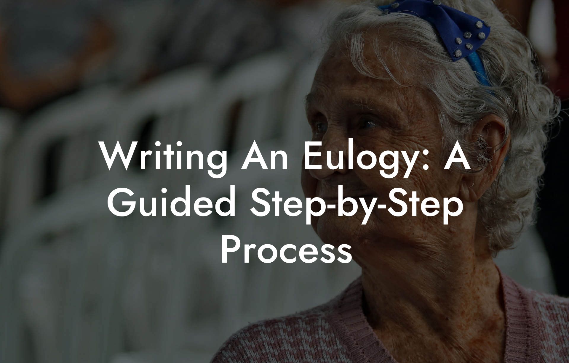 Writing An Eulogy: A Guided Step-by-Step Process