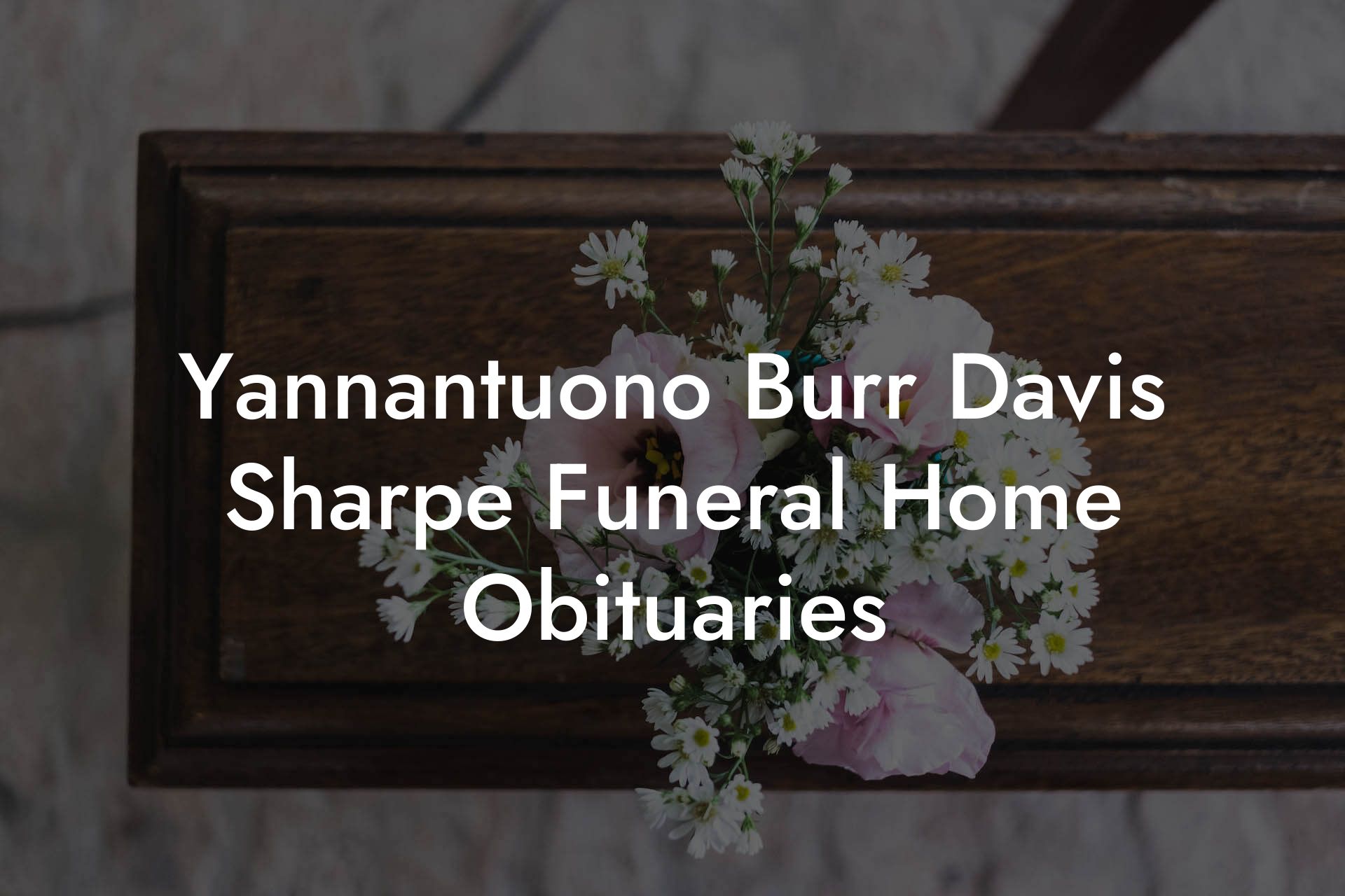 Yannantuono Burr Davis Sharpe Funeral Home Obituaries