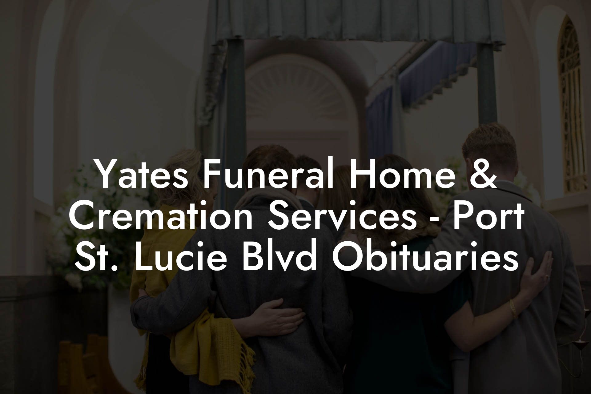 Yates Funeral Home & Cremation Services - Port St. Lucie Blvd Obituaries