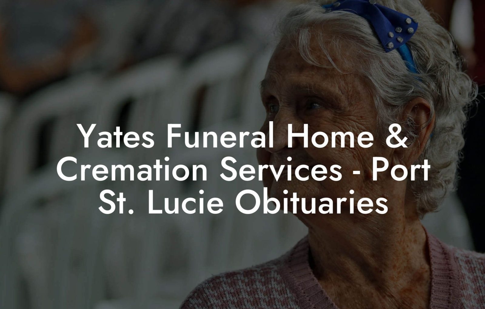 Yates Funeral Home & Cremation Services Port St. Lucie Obituaries