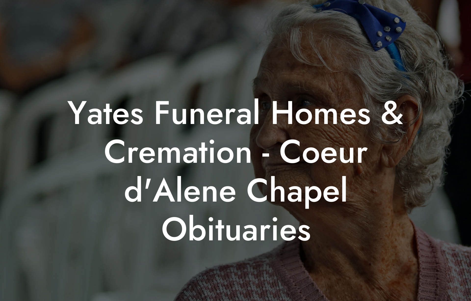 Yates Funeral Homes & Cremation - Coeur d'Alene Chapel Obituaries