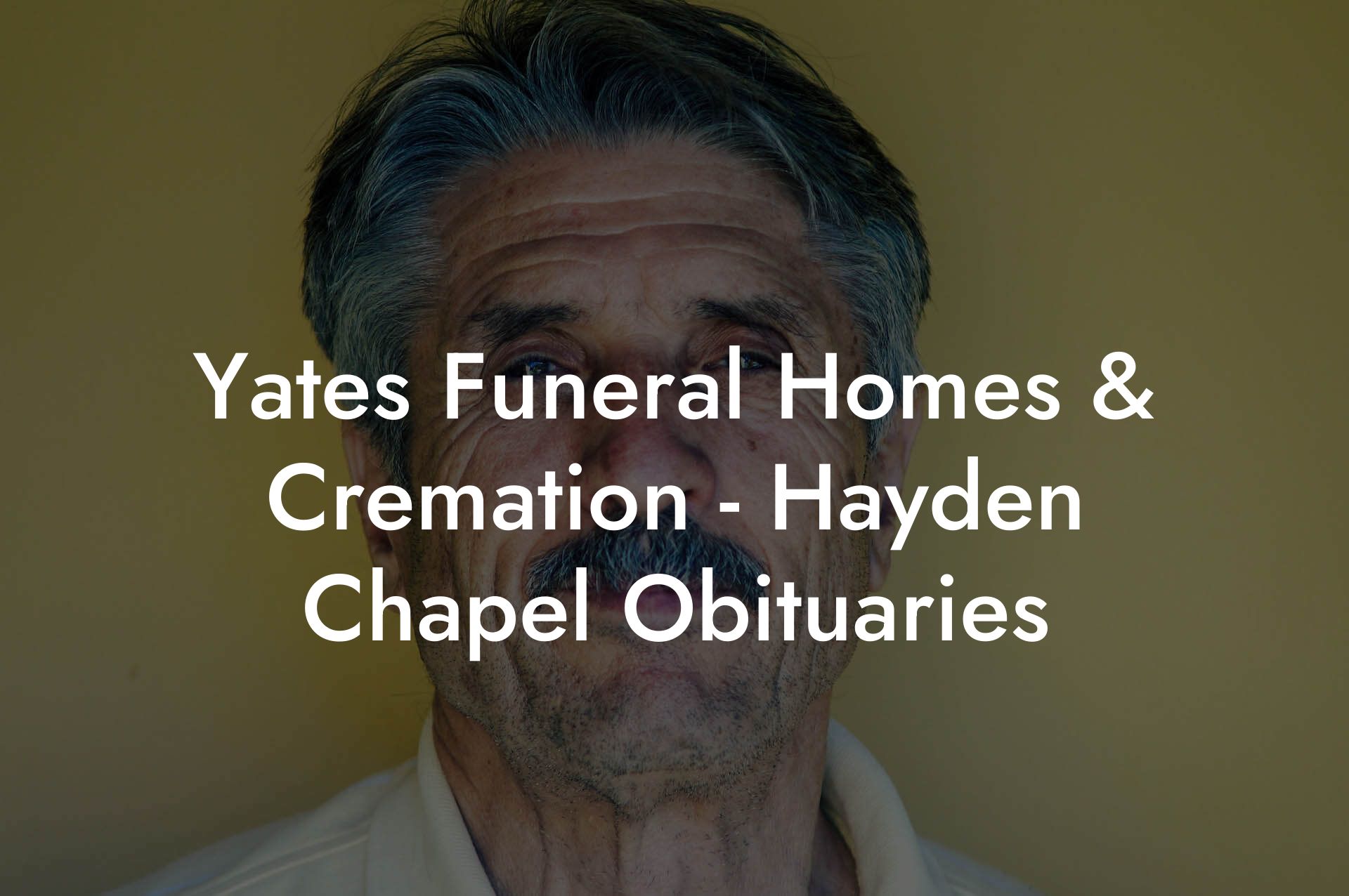 Yates Funeral Homes & Cremation - Hayden Chapel Obituaries
