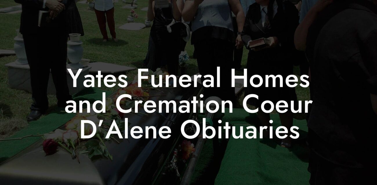 Yates Funeral Homes and Cremation Coeur D’Alene Obituaries