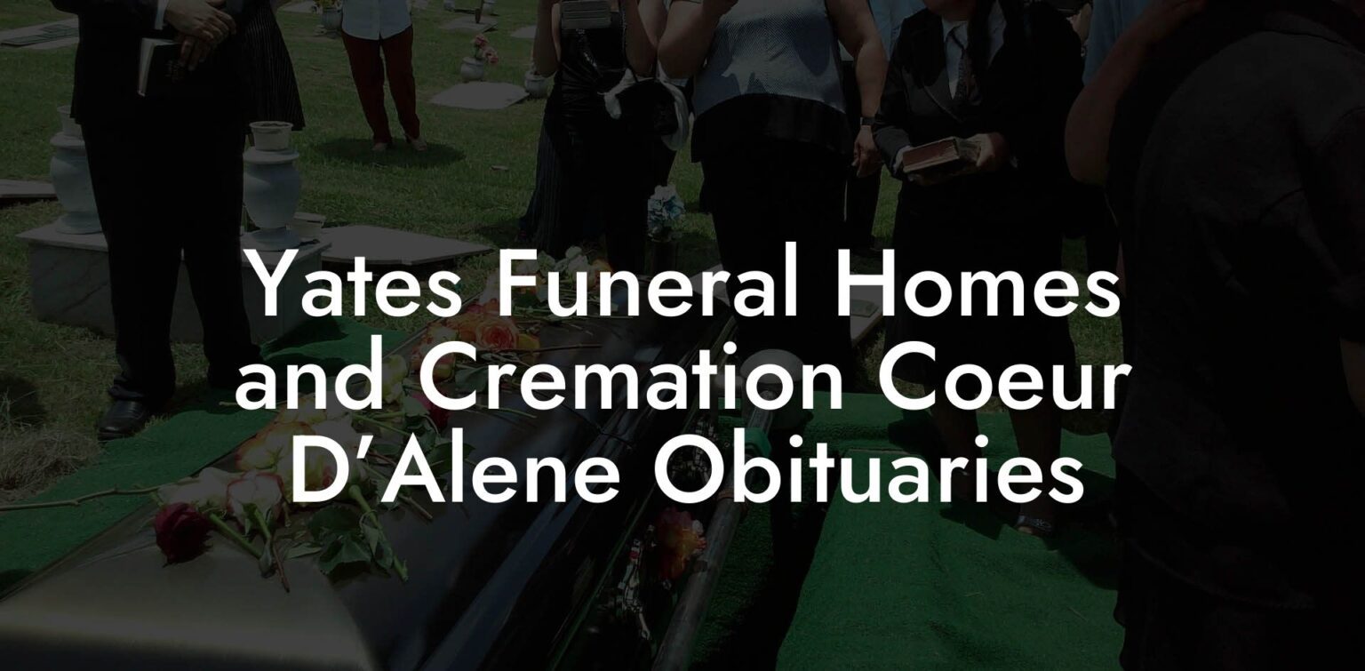 Yates Funeral Homes and Cremation Coeur D’Alene Obituaries Eulogy