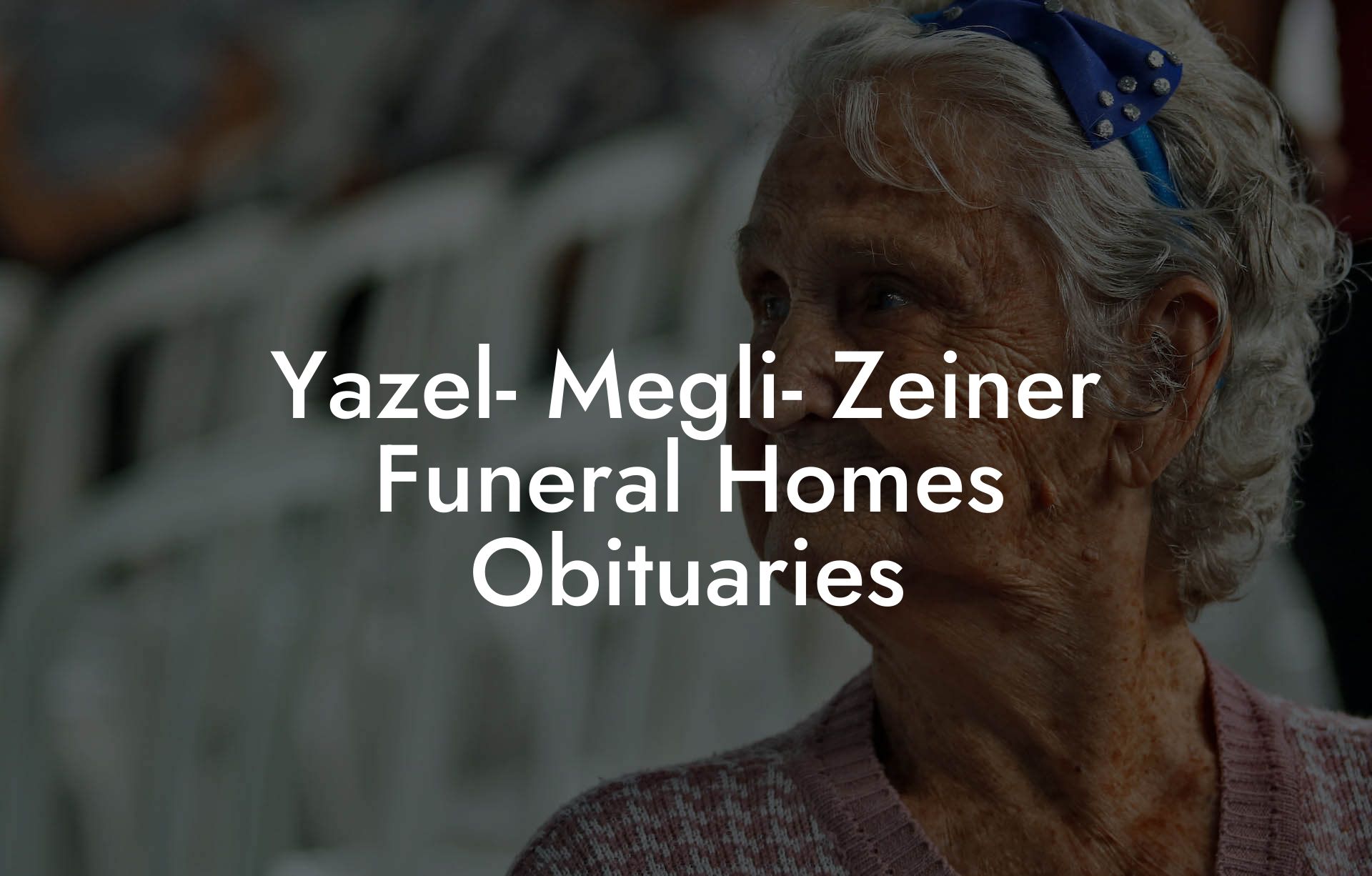 Yazel- Megli- Zeiner Funeral Homes Obituaries
