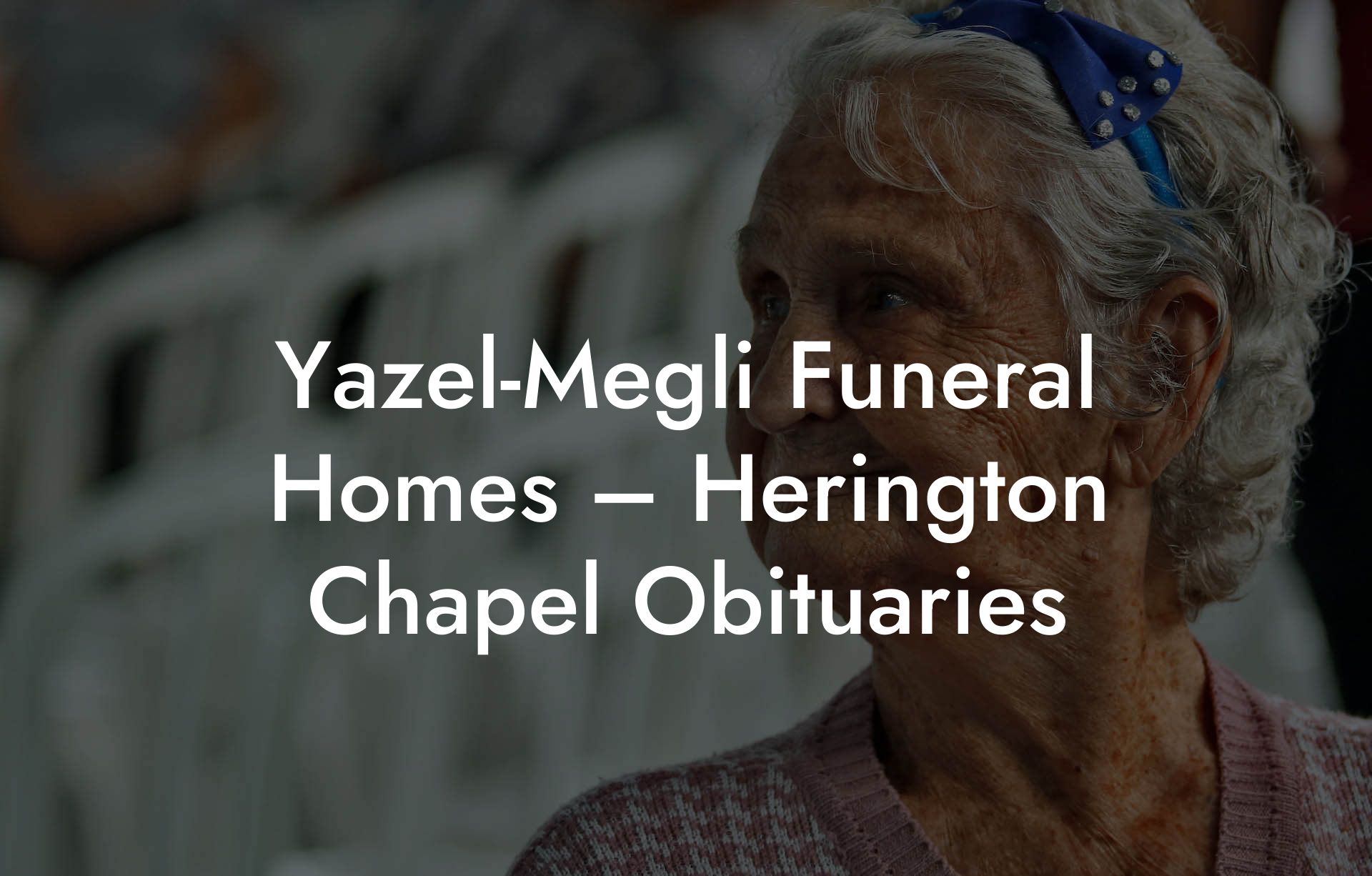 YazelMegli Funeral Homes Herington Chapel Obituaries Eulogy Assistant
