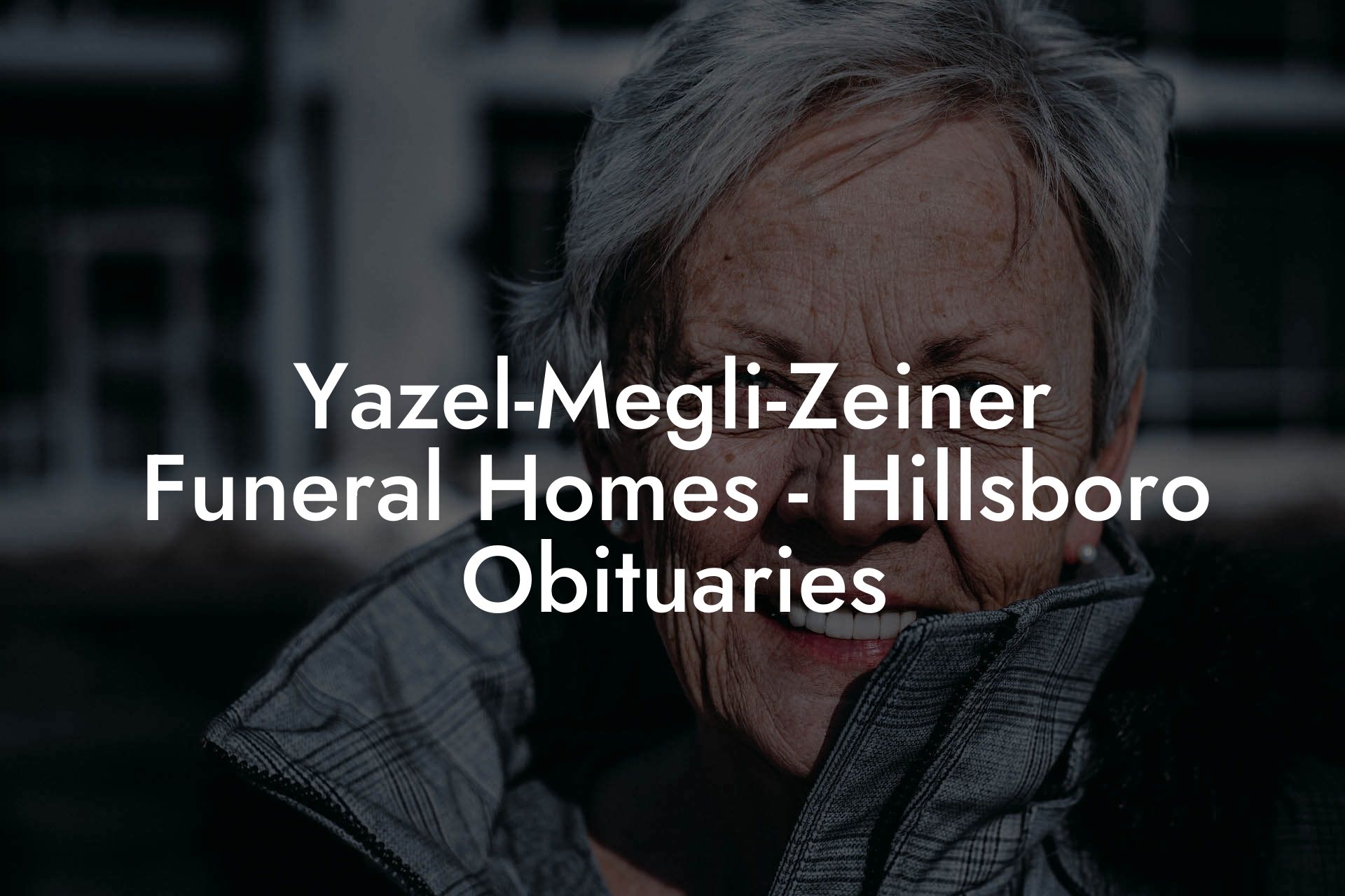 YazelMegliZeiner Funeral Homes Hillsboro Obituaries Eulogy Assistant