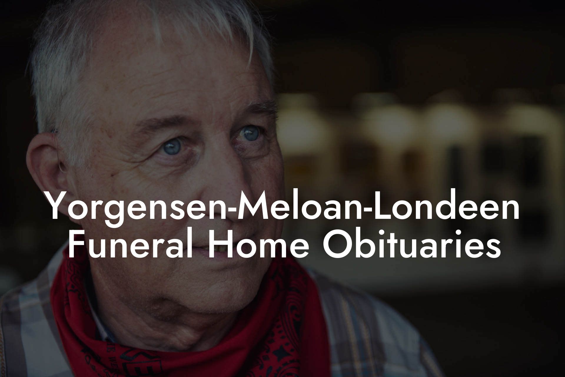 Yorgensen-Meloan-Londeen Funeral Home Obituaries