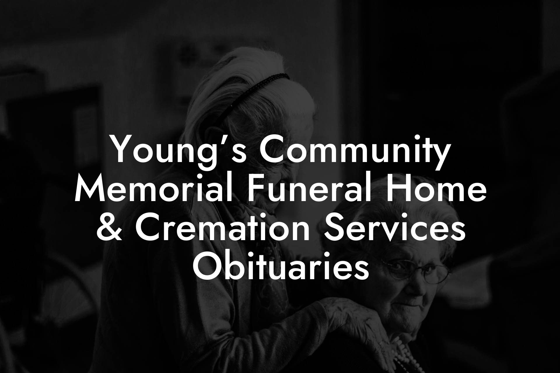 Young’s Community Memorial Funeral Home & Cremation Services Obituaries